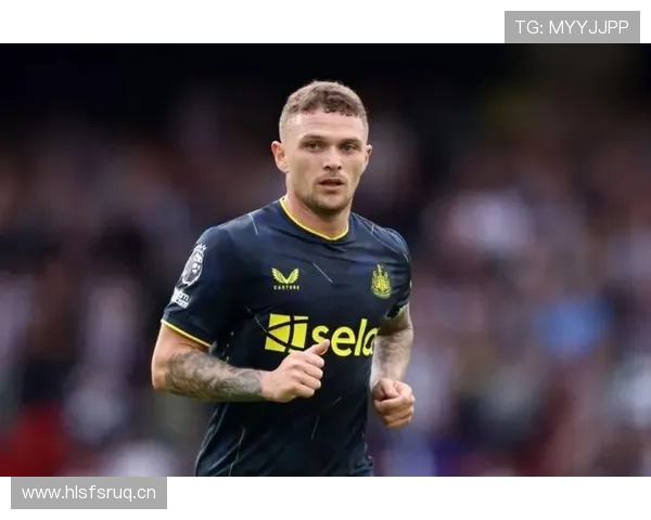 基兰·特里皮尔:纽卡斯尔更衣室领袖解析 基兰·特里皮尔:纽卡斯尔更衣室领袖解析